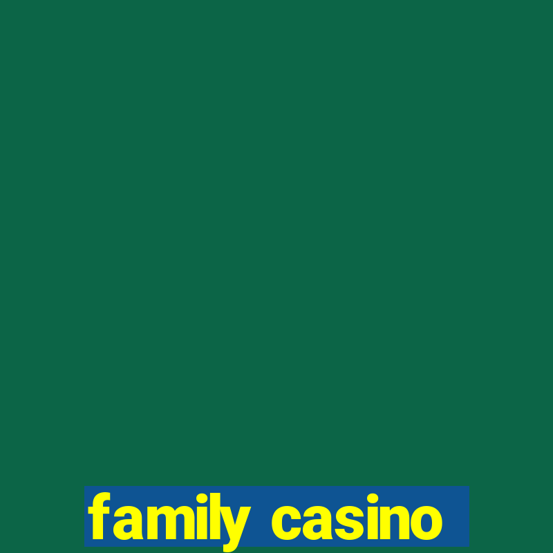 family casino