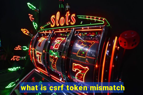 what is csrf token mismatch