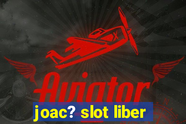 joac? slot liber