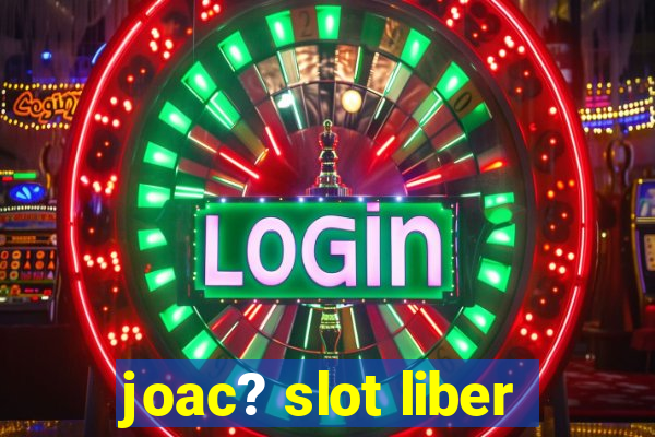 joac? slot liber