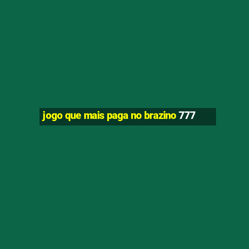 jogo que mais paga no brazino 777