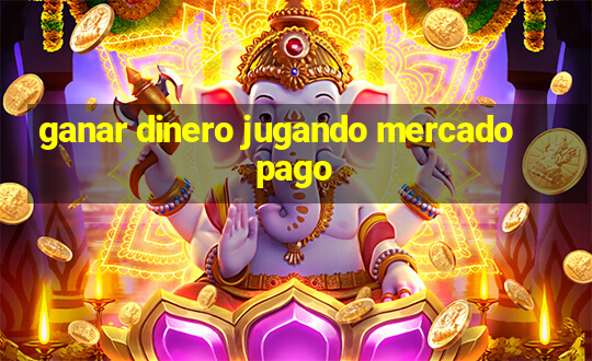 ganar dinero jugando mercado pago