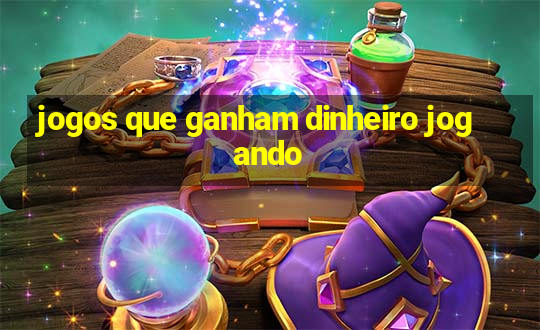 jogos que ganham dinheiro jogando