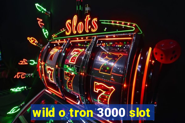 wild o tron 3000 slot