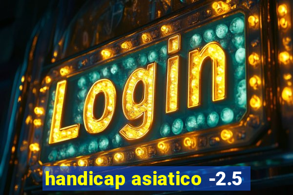 handicap asiatico -2.5