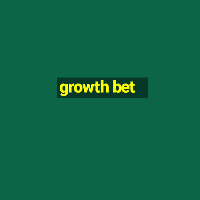 growth bet