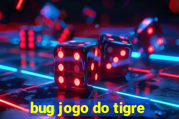 bug jogo do tigre