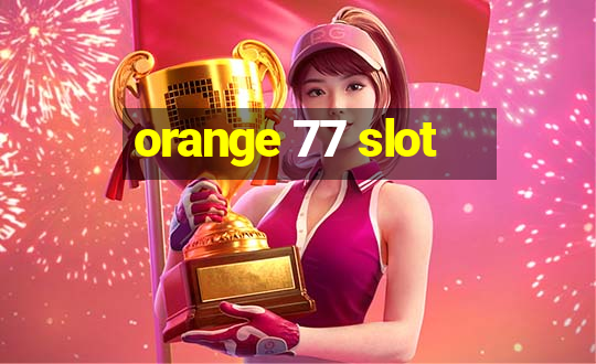 orange 77 slot