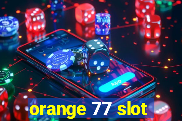 orange 77 slot