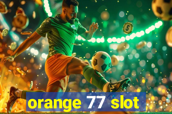 orange 77 slot