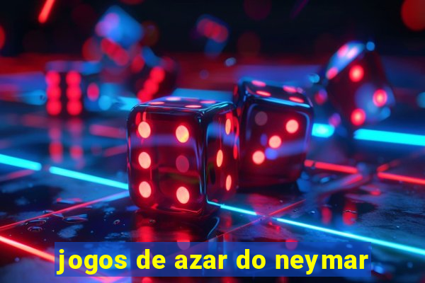 jogos de azar do neymar