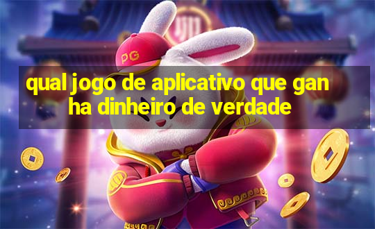 qual jogo de aplicativo que ganha dinheiro de verdade