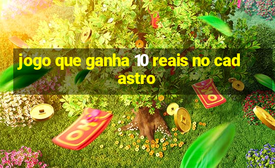 jogo que ganha 10 reais no cadastro