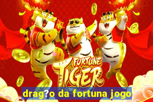 drag?o da fortuna jogo