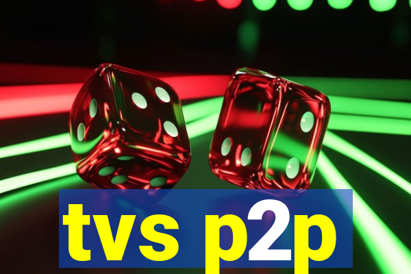 tvs p2p