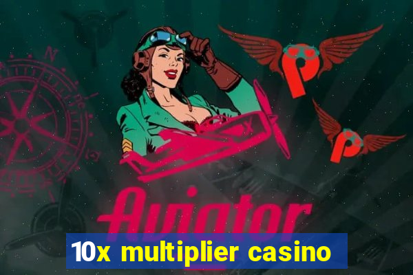 10x multiplier casino