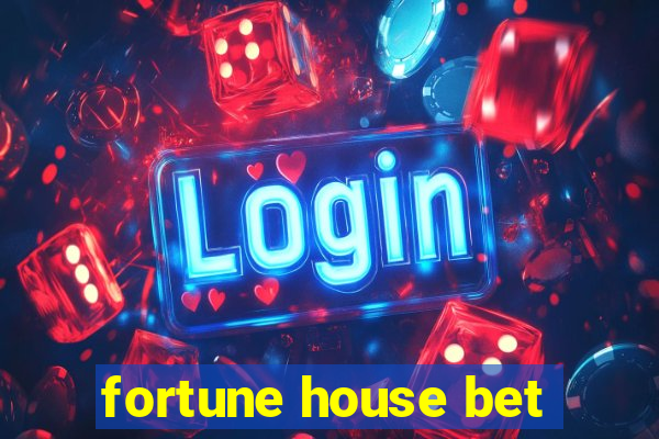 fortune house bet