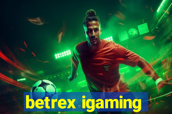 betrex igaming