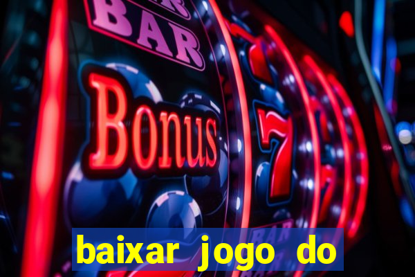 baixar jogo do tigrinho para ganhar dinheiro