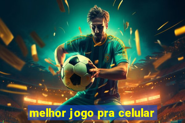 melhor jogo pra celular