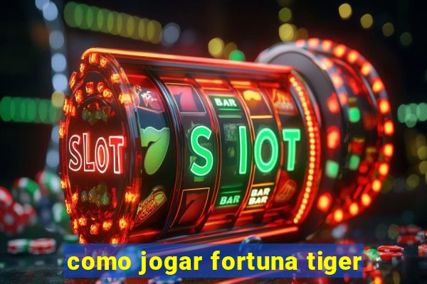 como jogar fortuna tiger