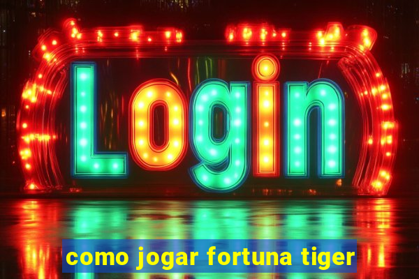 como jogar fortuna tiger