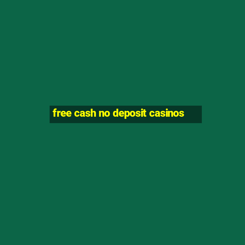 free cash no deposit casinos