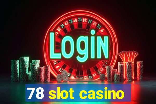 78 slot casino