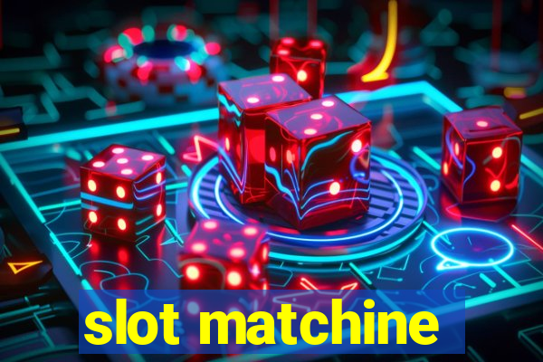 slot matchine