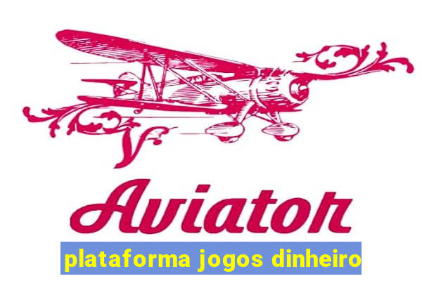 plataforma jogos dinheiro