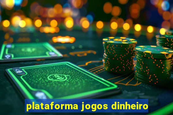 plataforma jogos dinheiro