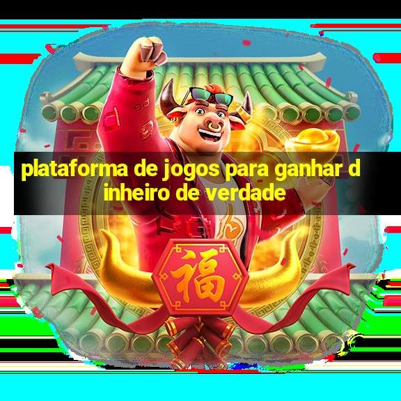 plataforma de jogos para ganhar dinheiro de verdade