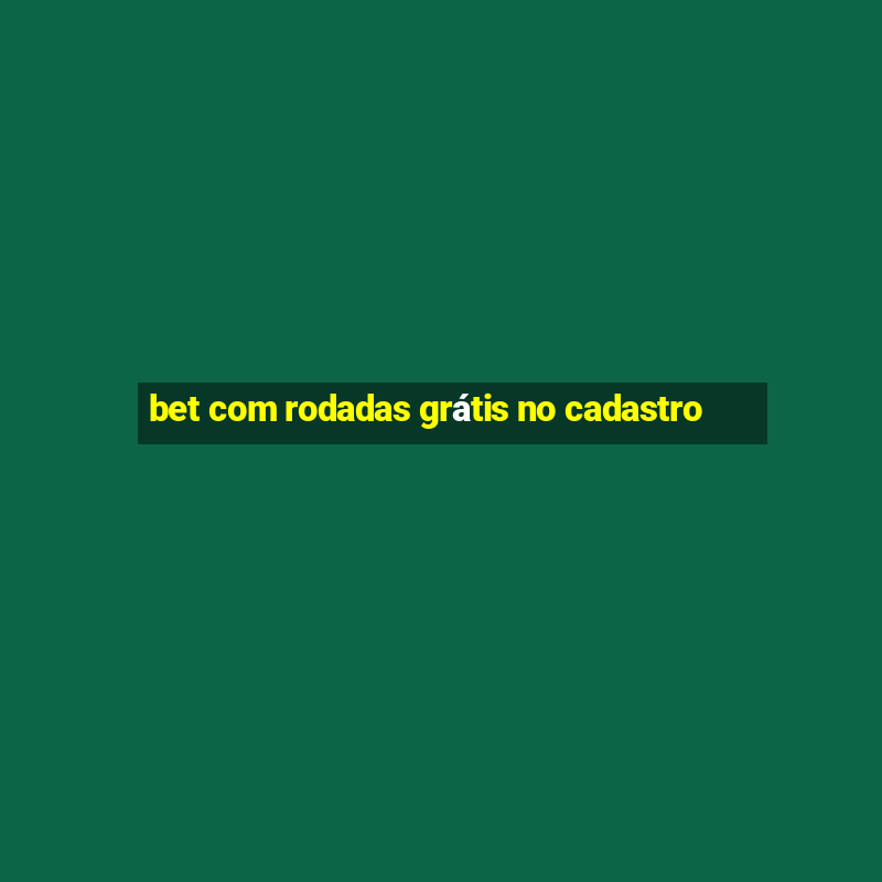 bet com rodadas grátis no cadastro