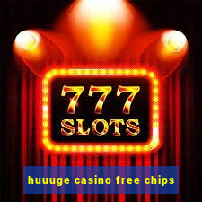 huuuge casino free chips