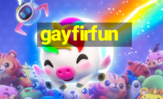 gayfirfun