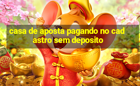 casa de aposta pagando no cadastro sem deposito