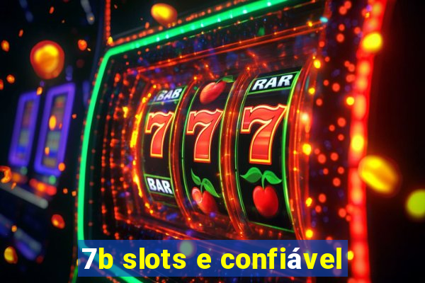 7b slots e confiável