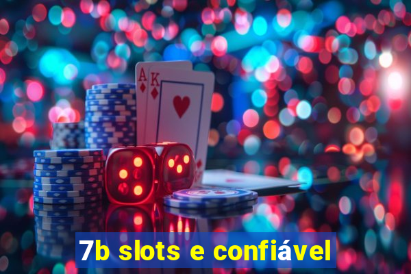 7b slots e confiável