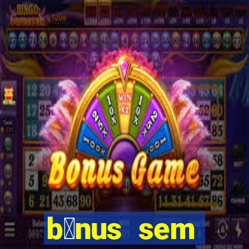 b么nus sem dep贸sito casino