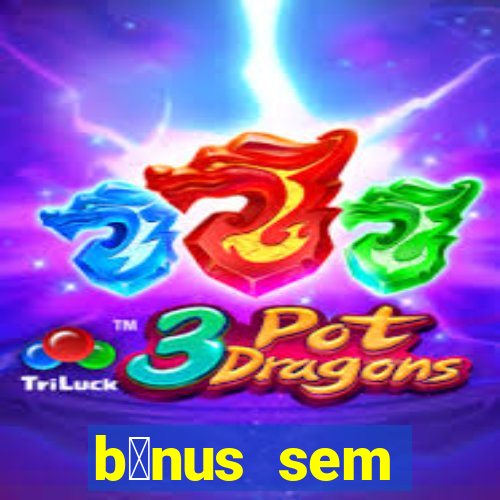 b么nus sem dep贸sito casino