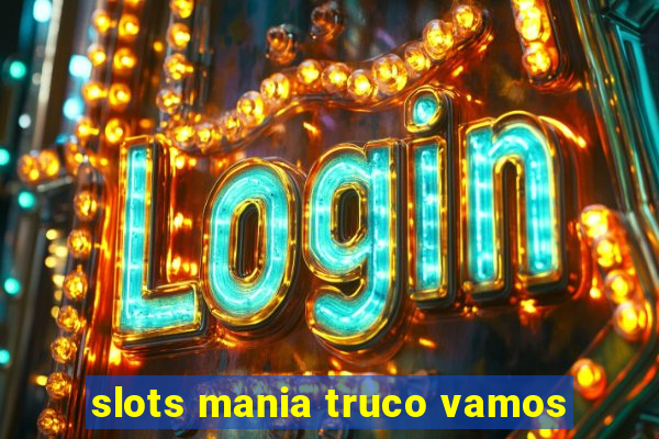 slots mania truco vamos