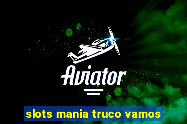 slots mania truco vamos