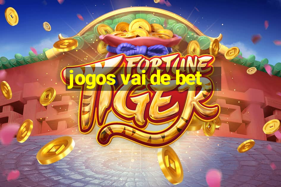 jogos vai de bet