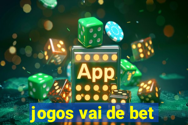 jogos vai de bet