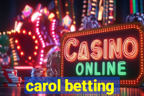 carol betting