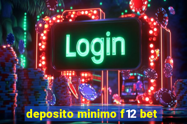 deposito minimo f12 bet