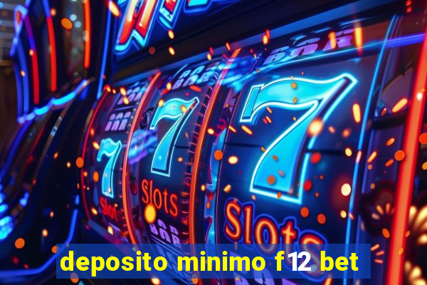 deposito minimo f12 bet