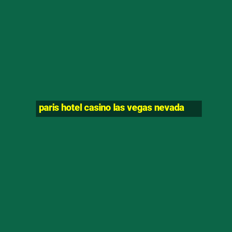 paris hotel casino las vegas nevada