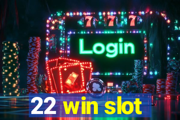 22 win slot