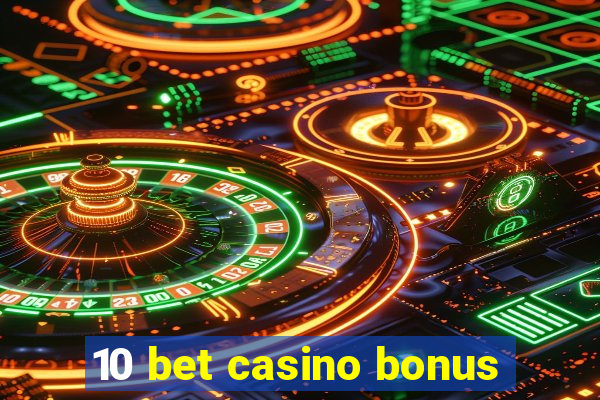 10 bet casino bonus